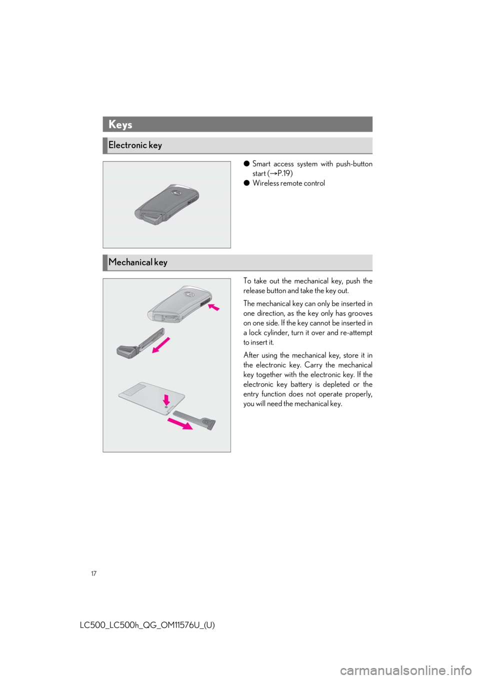 lexus LC500h 2021   / LEXUS 2021 LC500,LC500H  QUICK GUIDE (OM11576U) User Guide 17
LC500_LC500h_QG_OM11576U_(U)
●Smart access system with push-button
start ( P.19)
● Wireless remote control
To take out the mechanical key, push the
release button and take the key out.
The m