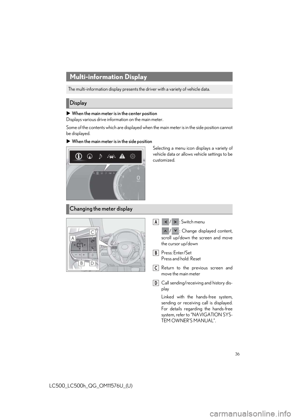 lexus LC500h 2021 Owners Manual / LEXUS 2021 LC500,LC500H OWNERS MANUAL QUICK GUIDE (OM11576U) 36
LC500_LC500h_QG_OM11576U_(U)
When the main meter is in the center position
Displays various drive information on the main meter.
Some of the contents which are displayed when the main meter is i lexus LC500h 2021 Owners Manual / LEXUS 2021 LC500,LC500H OWNERS MANUAL QUICK GUIDE (OM11576U) 36
LC500_LC500h_QG_OM11576U_(U)
When the main meter is in the center position
Displays various drive information on the main meter.
Some of the contents which are displayed when the main meter is i