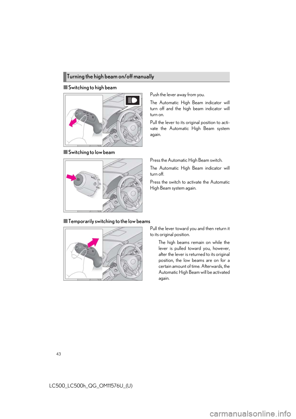 lexus LC500h 2021   / LEXUS 2021 LC500,LC500H  QUICK GUIDE (OM11576U) Service Manual 43
LC500_LC500h_QG_OM11576U_(U)
■Switching to high beam
Push the lever away from you.
The Automatic High Beam indicator will
turn off and the high beam indicator will
turn on.
Pull the lever to its 
