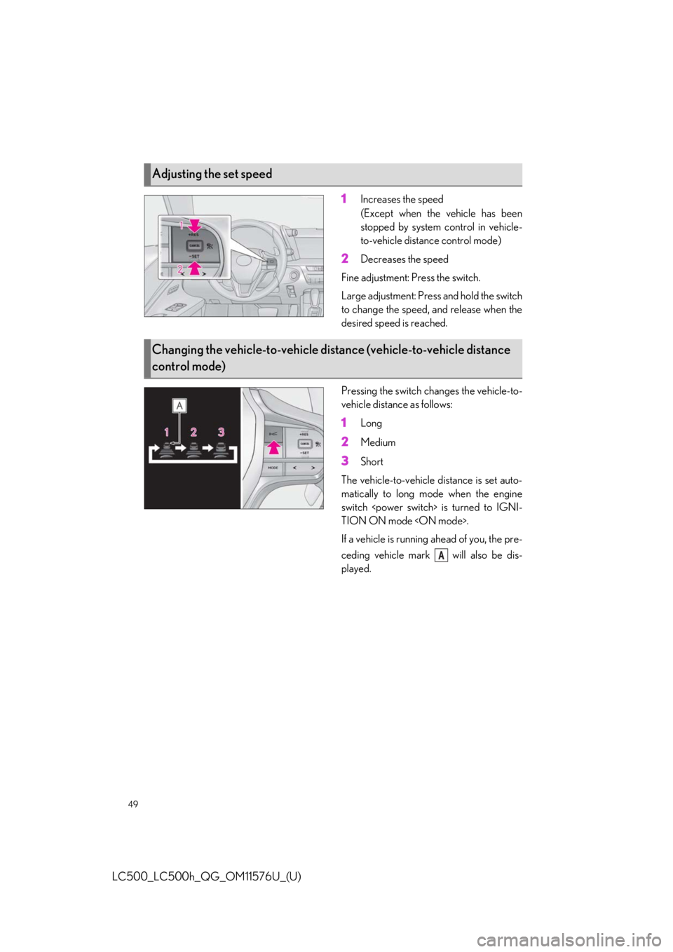 lexus LC500h 2021   / LEXUS 2021 LC500,LC500H  QUICK GUIDE (OM11576U) Service Manual 49
LC500_LC500h_QG_OM11576U_(U)
1Increases the speed
(Except when the vehicle has been
stopped by system control in vehicle-
to-vehicle distance control mode)
2Decreases the speed
Fine adjustment: Pre
