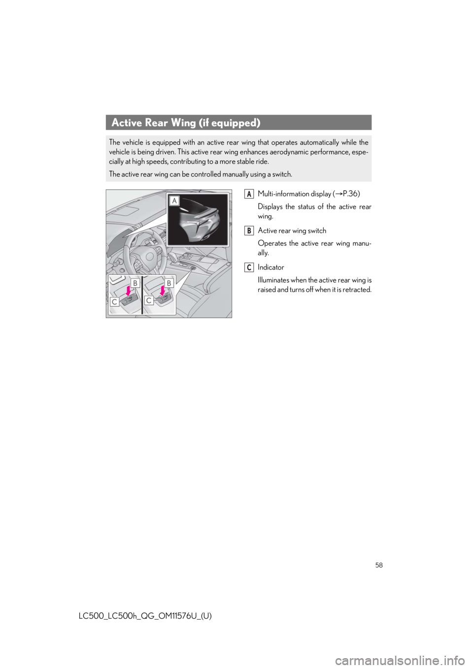 lexus LC500h 2021 Owners Manual / LEXUS 2021 LC500,LC500H OWNERS MANUAL QUICK GUIDE (OM11576U) 58
LC500_LC500h_QG_OM11576U_(U)
Multi-information display (P.36)
Displays the status of the active rear
wing.
Active rear wing switch
Operates the active rear wing manu-
ally.
Indicator
Illuminate lexus LC500h 2021 Owners Manual / LEXUS 2021 LC500,LC500H OWNERS MANUAL QUICK GUIDE (OM11576U) 58
LC500_LC500h_QG_OM11576U_(U)
Multi-information display (P.36)
Displays the status of the active rear
wing.
Active rear wing switch
Operates the active rear wing manu-
ally.
Indicator
Illuminate