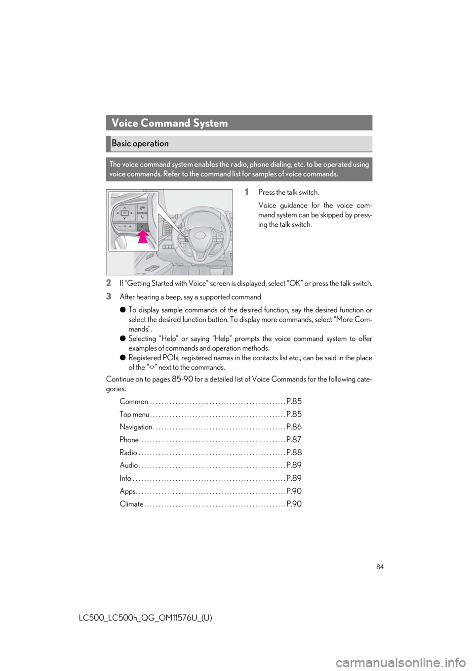 lexus LC500h 2021 Owners Manual / LEXUS 2021 LC500,LC500H OWNERS MANUAL QUICK GUIDE (OM11576U) 84
LC500_LC500h_QG_OM11576U_(U)
1Press the talk switch.
Voice guidance for the voice com-
mand system can be skipped by press-
ing the talk switch.
2If “Getting Started with Voice” screen is displ lexus LC500h 2021 Owners Manual / LEXUS 2021 LC500,LC500H OWNERS MANUAL QUICK GUIDE (OM11576U) 84
LC500_LC500h_QG_OM11576U_(U)
1Press the talk switch.
Voice guidance for the voice com-
mand system can be skipped by press-
ing the talk switch.
2If “Getting Started with Voice” screen is displ