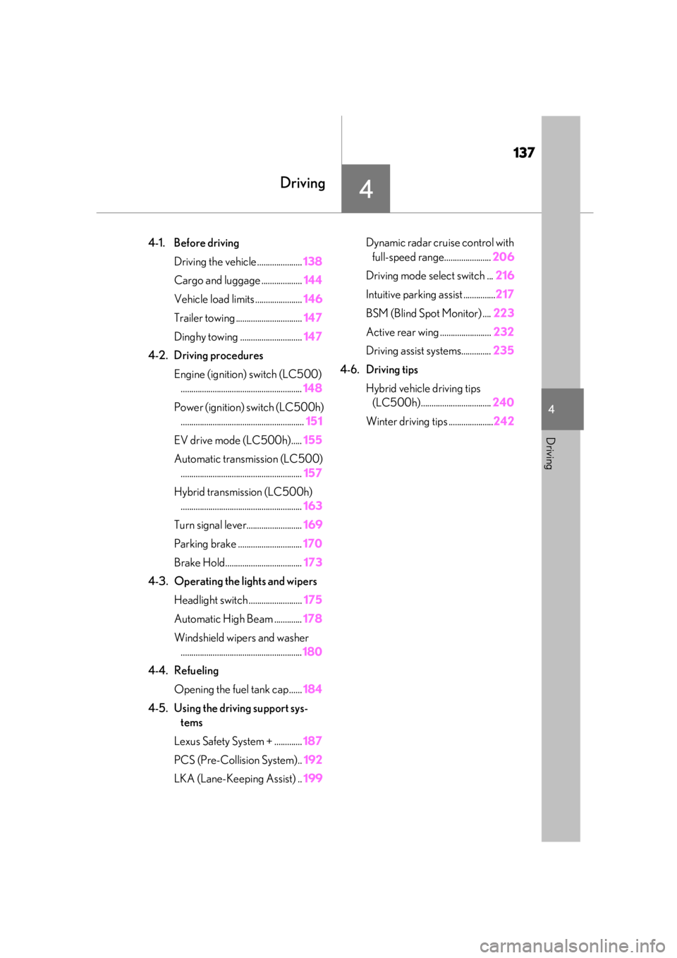 lexus LC500h 2020  Owners Manual / LEXUS 2020 LC500,LC500H OWNERS MANUAL (OM11537U) 137
4
4
Driving
Driving
4-1. Before drivingDriving the vehicle ..................... 138
Cargo and luggage ................... 144
Vehicle load limits ...................... 146
Trailer towing .......