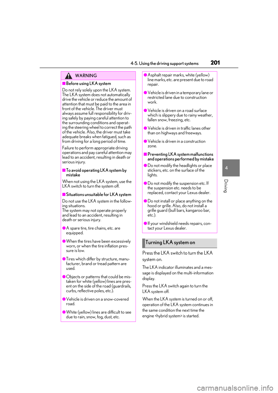 lexus LC500h 2020 Owners Manual / LEXUS 2020 LC500,LC500H OWNERS MANUAL (OM11537U) 2014-5. Using the driving support systems
4
Driving
Press the LKA switch to turn the LKA
system on.
The LKA indicator illuminates and a mes-
sage is displayed on the multi-information
display.
Press lexus LC500h 2020 Owners Manual / LEXUS 2020 LC500,LC500H OWNERS MANUAL (OM11537U) 2014-5. Using the driving support systems
4
Driving
Press the LKA switch to turn the LKA
system on.
The LKA indicator illuminates and a mes-
sage is displayed on the multi-information
display.
Press
