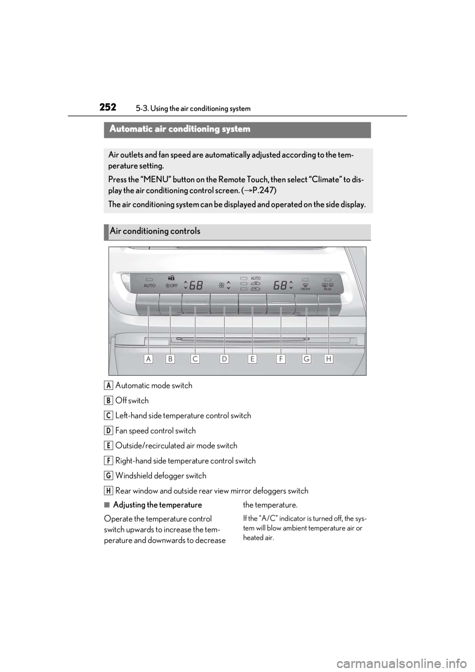 lexus LC500h 2020 Owners Manual / LEXUS 2020 LC500,LC500H OWNERS MANUAL (OM11537U) 2525-3. Using the air conditioning system
5-3.Using the air conditioning system
Automatic mode switch
Off switch
Left-hand side temperature control switch
Fan speed control switch
Outside/recirculated lexus LC500h 2020 Owners Manual / LEXUS 2020 LC500,LC500H OWNERS MANUAL (OM11537U) 2525-3. Using the air conditioning system
5-3.Using the air conditioning system
Automatic mode switch
Off switch
Left-hand side temperature control switch
Fan speed control switch
Outside/recirculated
