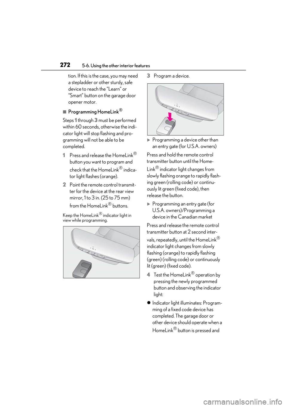 lexus LC500h 2020 Owners Manual / LEXUS 2020 LC500,LC500H OWNERS MANUAL (OM11537U) 2725-6. Using the other interior features
tion. If this is the case, you may need
a stepladder or other sturdy, safe
device to reach the “Learn” or
“Smart” button on the garage door
opener lexus LC500h 2020 Owners Manual / LEXUS 2020 LC500,LC500H OWNERS MANUAL (OM11537U) 2725-6. Using the other interior features
tion. If this is the case, you may need
a stepladder or other sturdy, safe
device to reach the “Learn” or
“Smart” button on the garage door
opener