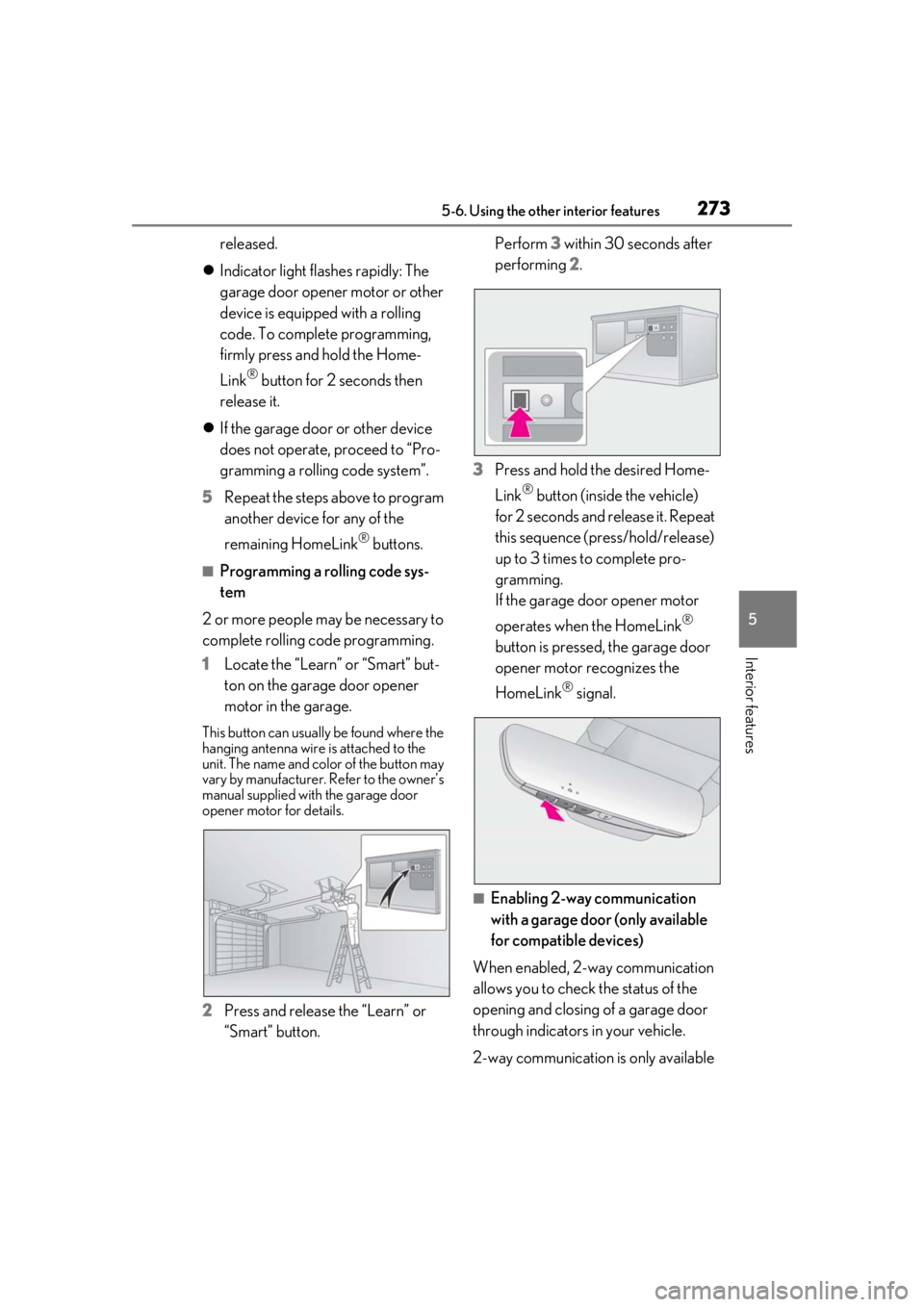 lexus LC500h 2020 Owners Manual / LEXUS 2020 LC500,LC500H OWNERS MANUAL (OM11537U) 2735-6. Using the other interior features
5
Interior features
released.
Indicator light flashes rapidly: The
garage door opener motor or other
device is equipped with a rolling
code. To complet lexus LC500h 2020 Owners Manual / LEXUS 2020 LC500,LC500H OWNERS MANUAL (OM11537U) 2735-6. Using the other interior features
5
Interior features
released.
Indicator light flashes rapidly: The
garage door opener motor or other
device is equipped with a rolling
code. To complet