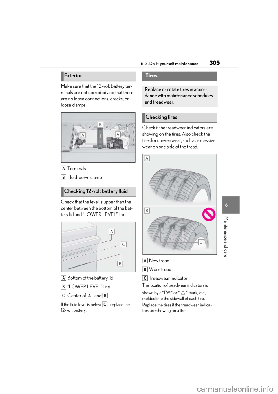 lexus LC500h 2020 Owners Manual / LEXUS 2020 LC500,LC500H OWNERS MANUAL (OM11537U) 3056-3. Do-it-yourself maintenance
6
Maintenance and care
Make sure that the 12-volt battery ter-
minals are not corroded and that there
are no loose connections, cracks, or
loose clamps.Terminals
H lexus LC500h 2020 Owners Manual / LEXUS 2020 LC500,LC500H OWNERS MANUAL (OM11537U) 3056-3. Do-it-yourself maintenance
6
Maintenance and care
Make sure that the 12-volt battery ter-
minals are not corroded and that there
are no loose connections, cracks, or
loose clamps.Terminals
H