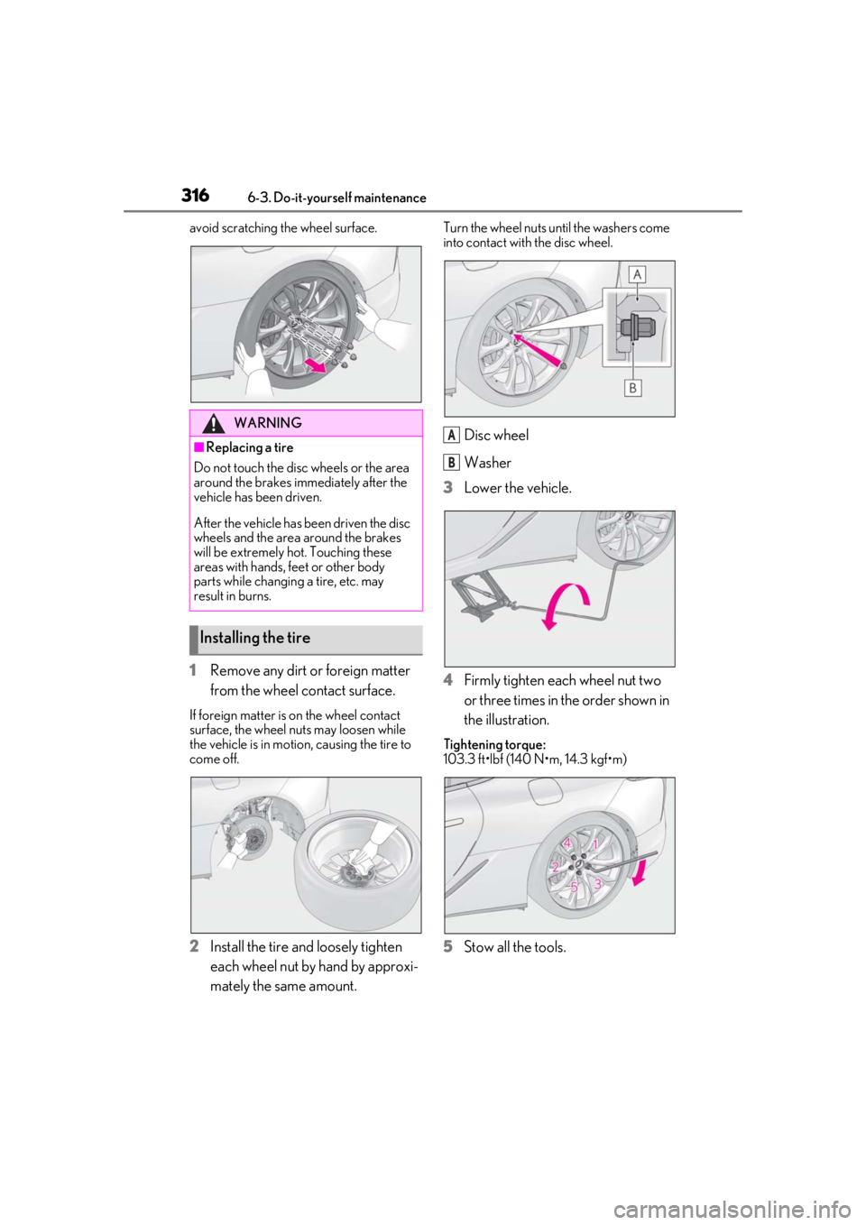 lexus LC500h 2020 Owners Manual / LEXUS 2020 LC500,LC500H OWNERS MANUAL (OM11537U) 3166-3. Do-it-yourself maintenance
avoid scratching the wheel surface.
1Remove any dirt or foreign matter
from the wheel contact surface.
If foreign matter is on the wheel contact
surface, the wheel lexus LC500h 2020 Owners Manual / LEXUS 2020 LC500,LC500H OWNERS MANUAL (OM11537U) 3166-3. Do-it-yourself maintenance
avoid scratching the wheel surface.
1Remove any dirt or foreign matter
from the wheel contact surface.
If foreign matter is on the wheel contact
surface, the wheel