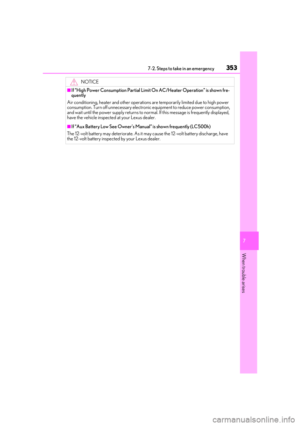 lexus LC500h 2020 Owners Manual / LEXUS 2020 LC500,LC500H OWNERS MANUAL (OM11537U) 3537-2. Steps to take in an emergency
7
When trouble arises
NOTICE
■If “High Power Consumption Partial Limit On AC/Heater Operation” is shown fre-
quently
Air conditioning, heater and other oper lexus LC500h 2020 Owners Manual / LEXUS 2020 LC500,LC500H OWNERS MANUAL (OM11537U) 3537-2. Steps to take in an emergency
7
When trouble arises
NOTICE
■If “High Power Consumption Partial Limit On AC/Heater Operation” is shown fre-
quently
Air conditioning, heater and other oper