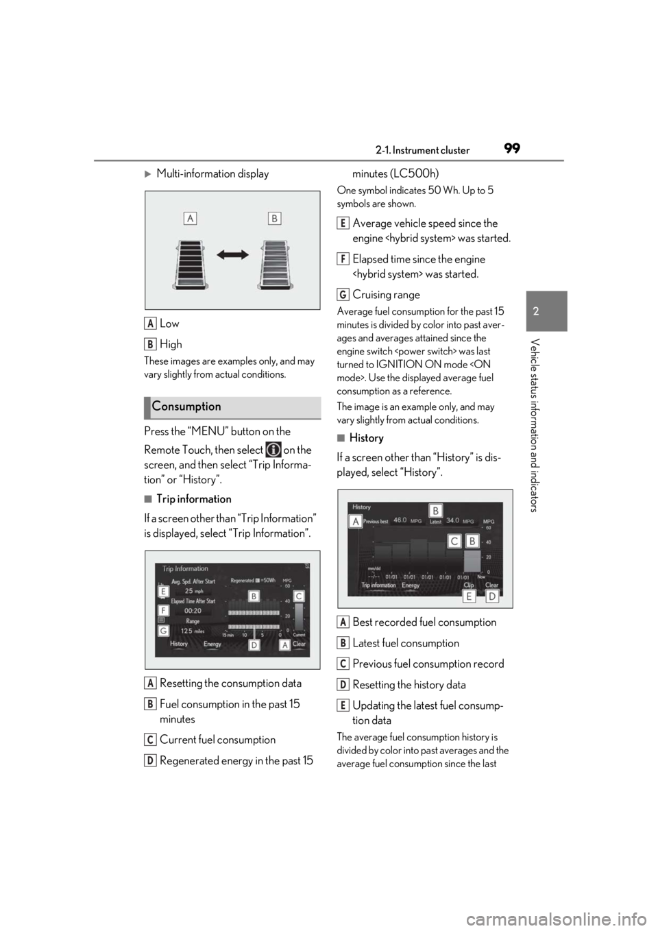 lexus LC500h 2020   / LEXUS 2020 LC500,LC500H  (OM11537U) Owners Manual 992-1. Instrument cluster
2
Vehicle status information and indicators
Multi-information displayLow
High
These images are examples only, and may 
vary slightly from actual conditions.
Press the “M