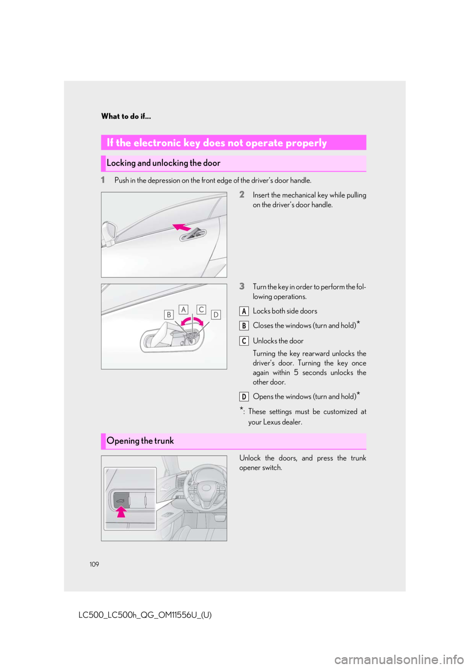 lexus LC500h 2020 Owners Manual / LEXUS 2020 LC500,LC500H OWNERS MANUAL QUICK GUIDE (OM11556U) What to do if...
109
LC500_LC500h_QG_OM11556U_(U)
1Push in the depression on the front edge of the driver’s door handle.
2Insert the mechanical key while pulling
on the driver’s door handle.
3Turn lexus LC500h 2020 Owners Manual / LEXUS 2020 LC500,LC500H OWNERS MANUAL QUICK GUIDE (OM11556U) What to do if...
109
LC500_LC500h_QG_OM11556U_(U)
1Push in the depression on the front edge of the driver’s door handle.
2Insert the mechanical key while pulling
on the driver’s door handle.
3Turn