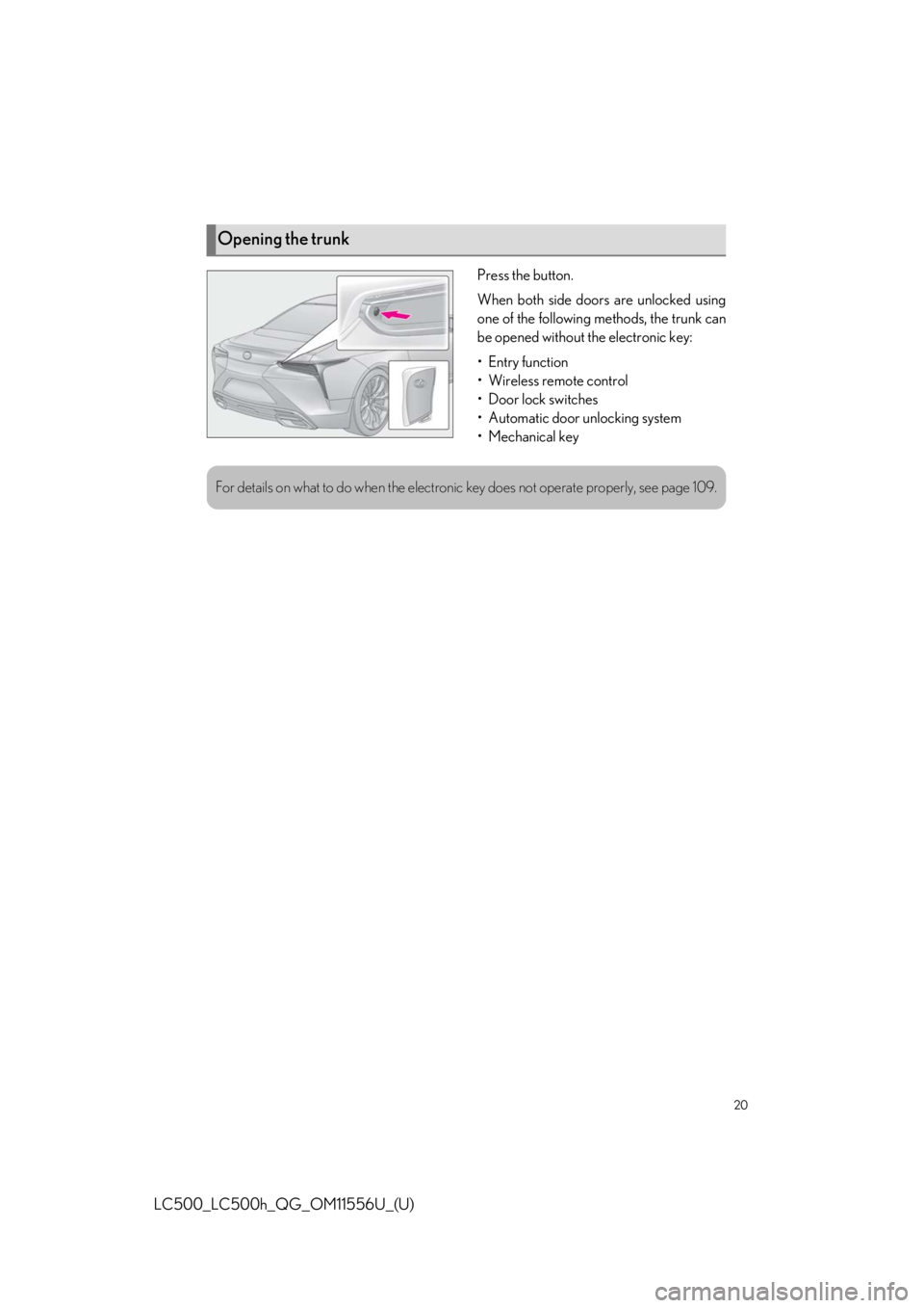 lexus LC500h 2020 Owners Manual / LEXUS 2020 LC500,LC500H OWNERS MANUAL QUICK GUIDE (OM11556U) 20
LC500_LC500h_QG_OM11556U_(U)
Press the button.
When both side doors are unlocked using
one of the following methods, the trunk can
be opened without the electronic key:
•Entry function
• Wirele lexus LC500h 2020 Owners Manual / LEXUS 2020 LC500,LC500H OWNERS MANUAL QUICK GUIDE (OM11556U) 20
LC500_LC500h_QG_OM11556U_(U)
Press the button.
When both side doors are unlocked using
one of the following methods, the trunk can
be opened without the electronic key:
•Entry function
• Wirele
