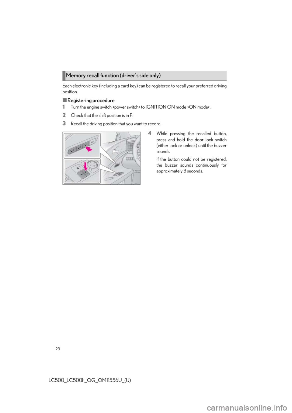 lexus LC500h 2020 Owners Manual / LEXUS 2020 LC500,LC500H OWNERS MANUAL QUICK GUIDE (OM11556U) 23
LC500_LC500h_QG_OM11556U_(U)
Each electronic key (including a card key) can be registered to recall your preferred driving
position.
■Registering procedure
1
Turn the engine switch <power swit ch lexus LC500h 2020 Owners Manual / LEXUS 2020 LC500,LC500H OWNERS MANUAL QUICK GUIDE (OM11556U) 23
LC500_LC500h_QG_OM11556U_(U)
Each electronic key (including a card key) can be registered to recall your preferred driving
position.
■Registering procedure
1
Turn the engine switch <power swit ch