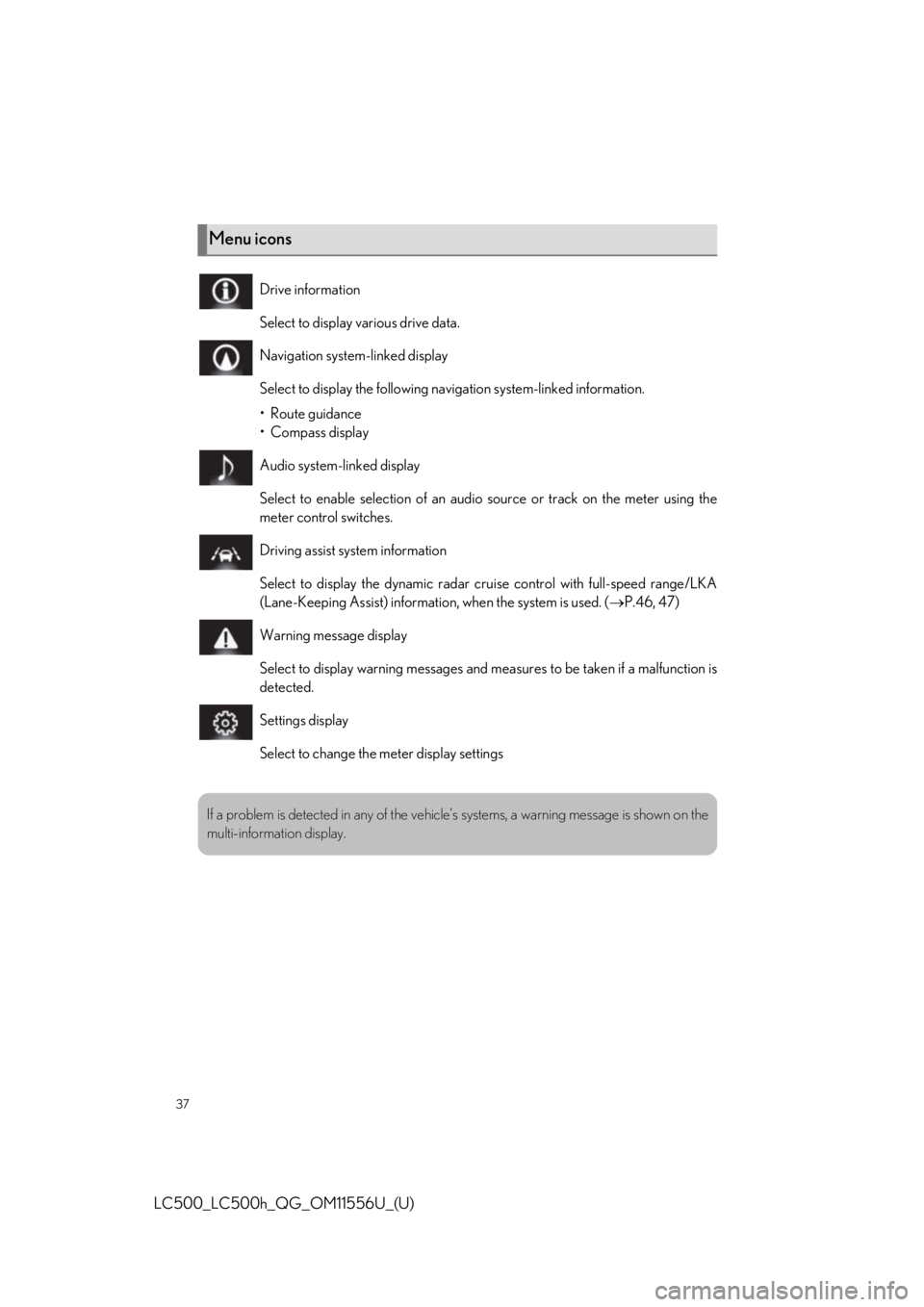 lexus LC500h 2020 Owners Manual / LEXUS 2020 LC500,LC500H OWNERS MANUAL QUICK GUIDE (OM11556U) 37
LC500_LC500h_QG_OM11556U_(U)
Menu icons
Drive information
Select to display various drive data.
Navigation system-linked display
Select to display the following navigation system-linked information lexus LC500h 2020 Owners Manual / LEXUS 2020 LC500,LC500H OWNERS MANUAL QUICK GUIDE (OM11556U) 37
LC500_LC500h_QG_OM11556U_(U)
Menu icons
Drive information
Select to display various drive data.
Navigation system-linked display
Select to display the following navigation system-linked information