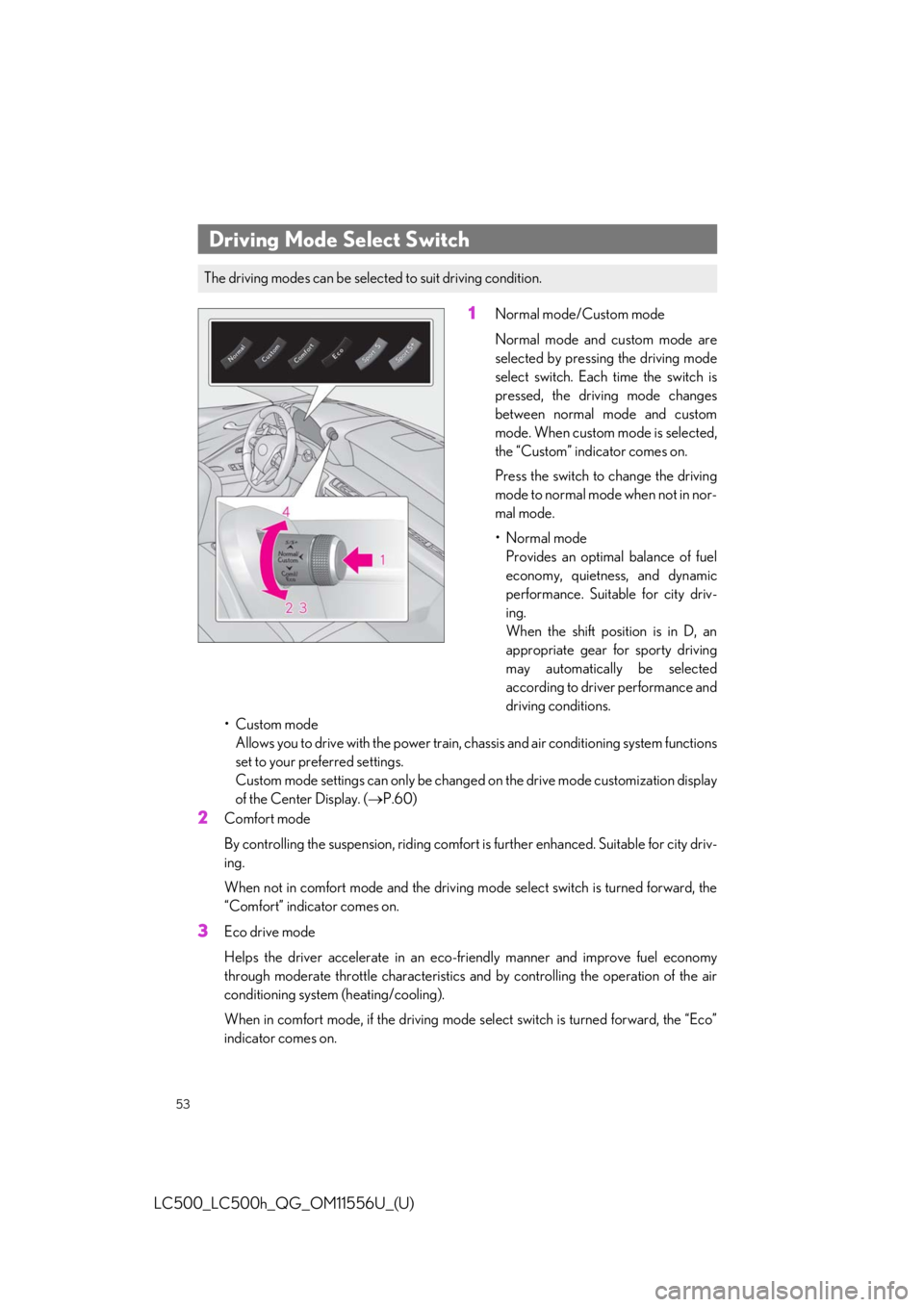 lexus LC500h 2020 Owners Manual / LEXUS 2020 LC500,LC500H OWNERS MANUAL QUICK GUIDE (OM11556U) 53
LC500_LC500h_QG_OM11556U_(U)
1Normal mode/Custom mode
Normal mode and custom mode are
selected by pressing the driving mode
select switch. Each time the switch is
pressed, the driving mode changes
lexus LC500h 2020 Owners Manual / LEXUS 2020 LC500,LC500H OWNERS MANUAL QUICK GUIDE (OM11556U) 53
LC500_LC500h_QG_OM11556U_(U)
1Normal mode/Custom mode
Normal mode and custom mode are
selected by pressing the driving mode
select switch. Each time the switch is
pressed, the driving mode changes