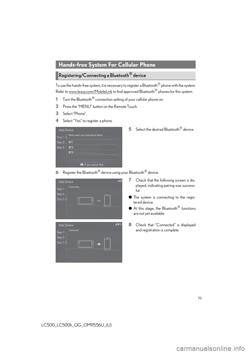 lexus LC500h 2020   / LEXUS 2020 LC500,LC500H  QUICK GUIDE (OM11556U) Repair Manual 70
LC500_LC500h_QG_OM11556U_(U)
To use the hands-free system, it is necessary to register a Bluetooth® phone with the system.
Refer to www.lexus.com/MobileLink
 to find approved Bluetooth® phones fo