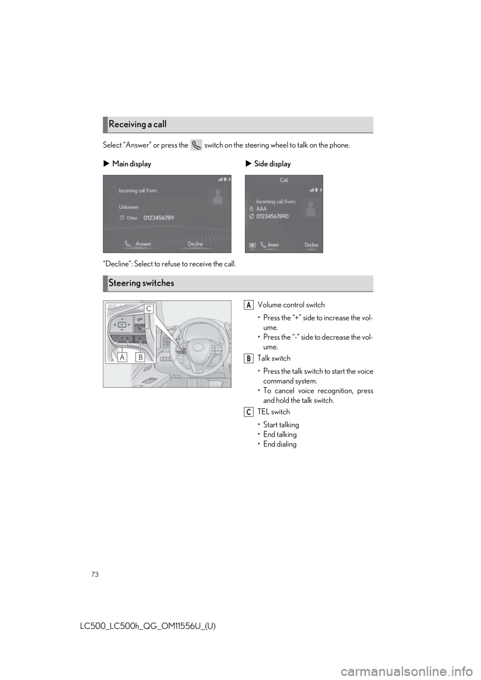 lexus LC500h 2020  Owners Manual / LEXUS 2020 LC500,LC500H OWNERS MANUAL QUICK GUIDE (OM11556U) 73
LC500_LC500h_QG_OM11556U_(U)
Select “Answer” or press the   switch on the steering wheel to talk on the phone.
“Decline”: Select to refuse to receive the call.
Volume control switch
• Pre