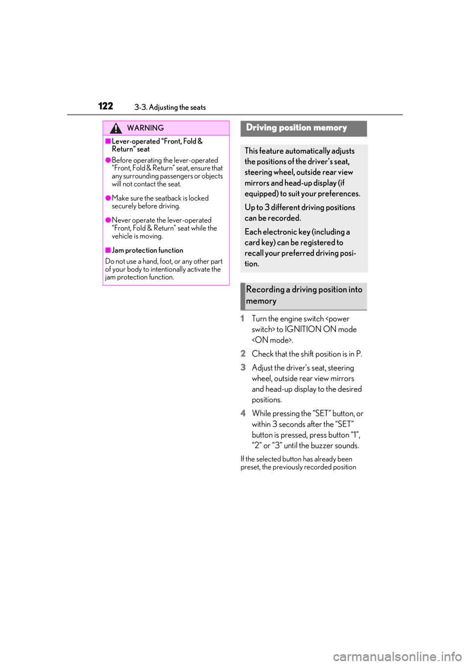 lexus LC500h 2019  Owners Manual / LEXUS 2019 LC 500,LC 500H OWNERS MANUAL (OM11471U) 1223-3. Adjusting the seats
1Turn the engine switch <power 
switch> to IGNITION ON mode 
<ON mode>.
2 Check that the shift position is in P.
3 Adjust the driver’s seat, steering 
wheel, outside rear
