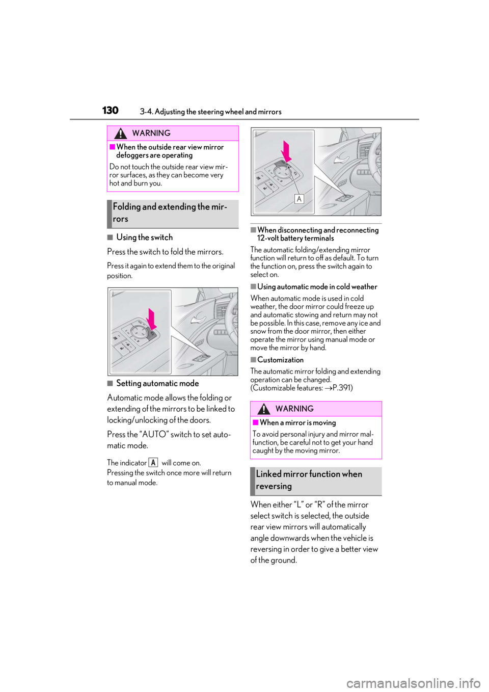 lexus LC500h 2019  Owners Manual / LEXUS 2019 LC 500,LC 500H OWNERS MANUAL (OM11471U) 1303-4. Adjusting the steering wheel and mirrors
■Using the switch
Press the switch to fold the mirrors.
Press it again to extend them to the original 
position.
■Setting automatic mode
Automatic 