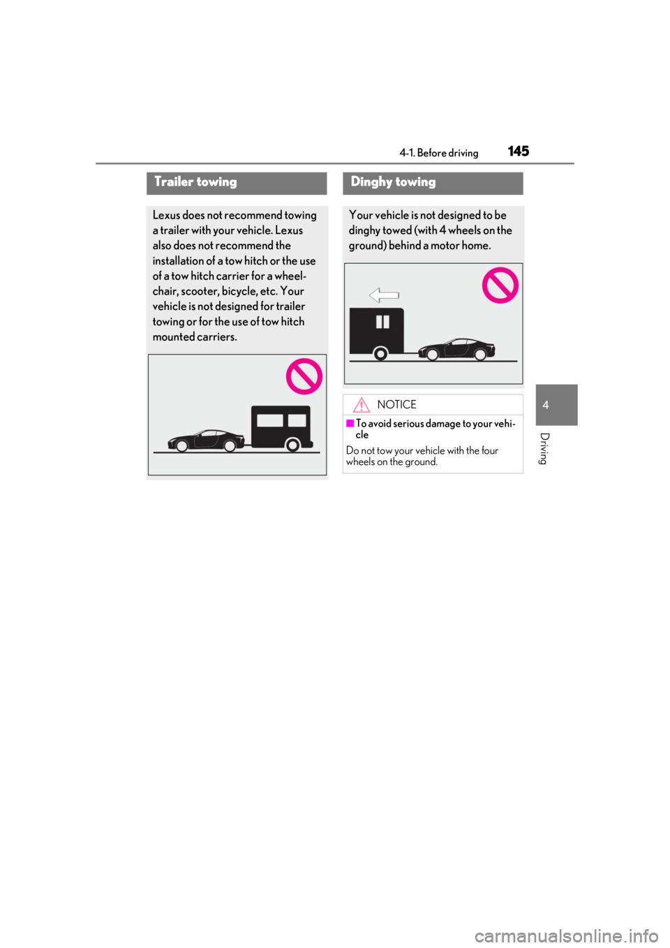 lexus LC500h 2019  Owners Manual / LEXUS 2019 LC 500,LC 500H OWNERS MANUAL (OM11471U) 1454-1. Before driving
4
Driving
Trailer towing
Lexus does not recommend towing 
a trailer with your vehicle. Lexus 
also does not recommend the 
installation of a tow hitch or the use 
of a tow hitch