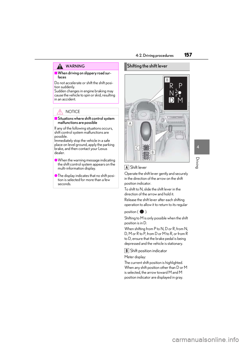 lexus LC500h 2019  Owners Manual / LEXUS 2019 LC 500,LC 500H OWNERS MANUAL (OM11471U) 1574-2. Driving procedures
4
Driving
Shift lever
Operate the shift lever gently and securely 
in the direction of the arrow on the shift 
position indicator.
To shift to N, slide the shift lever in th