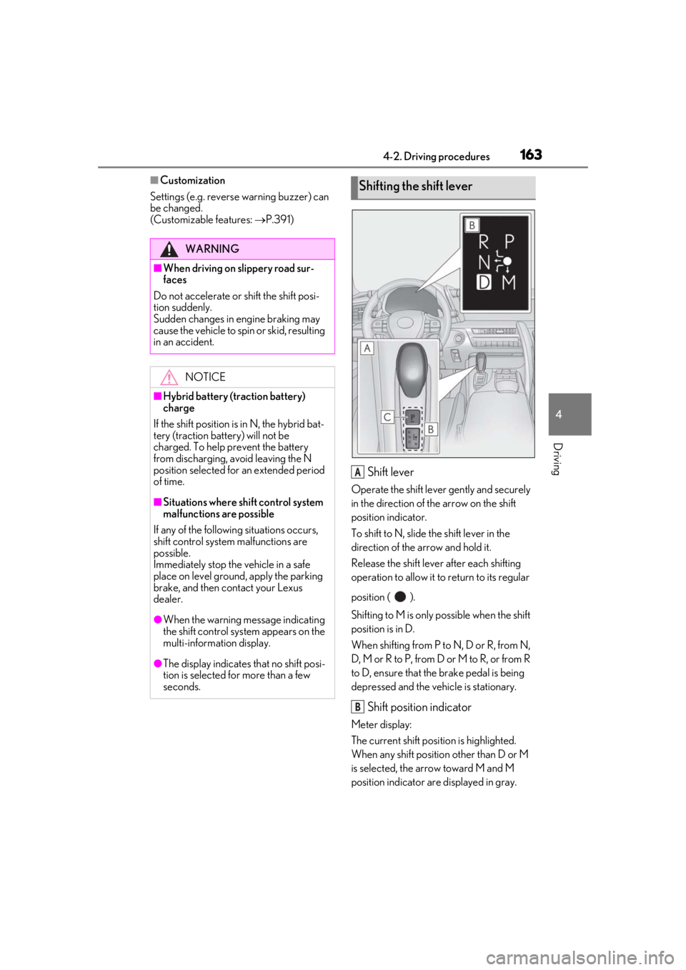 lexus LC500h 2019  Owners Manual / LEXUS 2019 LC 500,LC 500H OWNERS MANUAL (OM11471U) 1634-2. Driving procedures
4
Driving
■Customization
Settings (e.g. revers e warning buzzer) can 
be changed. 
(Customizable features:  P.391)
Shift lever
Operate the shift lever gently and secure