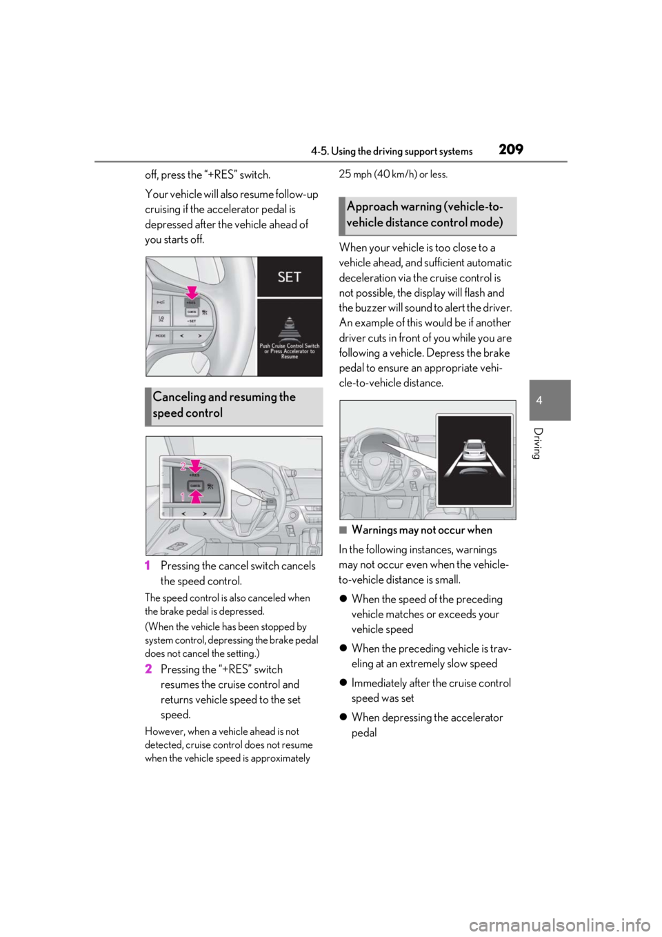 lexus LC500h 2019 Owners Manual / LEXUS 2019 LC 500,LC 500H OWNERS MANUAL (OM11471U) 2094-5. Using the driving support systems
4
Driving
off, press the “+RES” switch.
Your vehicle will also resume follow-up
cruising if the accelerator pedal is
depressed after the vehicle ahead o lexus LC500h 2019 Owners Manual / LEXUS 2019 LC 500,LC 500H OWNERS MANUAL (OM11471U) 2094-5. Using the driving support systems
4
Driving
off, press the “+RES” switch.
Your vehicle will also resume follow-up
cruising if the accelerator pedal is
depressed after the vehicle ahead o