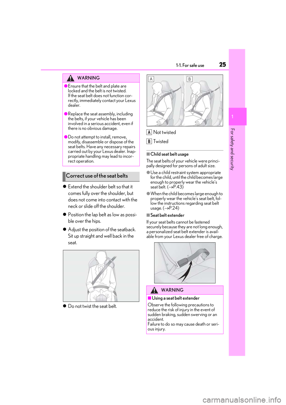 lexus LC500h 2019   / LEXUS 2019 LC 500,LC 500H  (OM11471U) Owners Guide 251-1. For safe use
1
For safety and security
Extend the shoulder belt so that it 
comes fully over the shoulder, but 
does not come into contact with the 
neck or slide off the shoulder.
 Posit