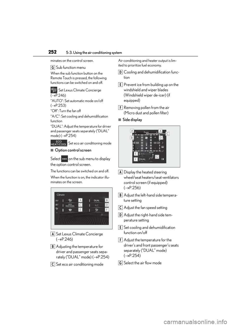 lexus LC500h 2019  Owners Manual / LEXUS 2019 LC 500,LC 500H OWNERS MANUAL (OM11471U) 2525-3. Using the air conditioning system
minates on the control screen.
Sub function menu
When the sub function button on the 
Remote Touch is pressed, the following 
functions can be switched on and
