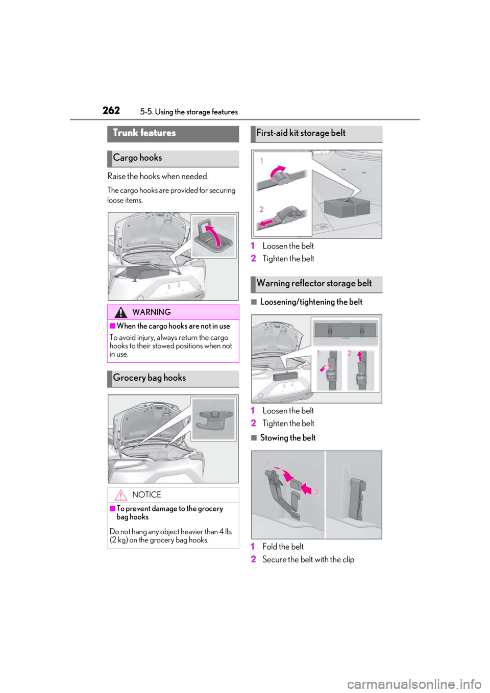 lexus LC500h 2019  Owners Manual / LEXUS 2019 LC 500,LC 500H OWNERS MANUAL (OM11471U) 2625-5. Using the storage features
Raise the hooks when needed.
The cargo hooks are provided for securing 
loose items.
1Loosen the belt
2 Tighten the belt
■Loosening/tightening the belt
1 Loosen th