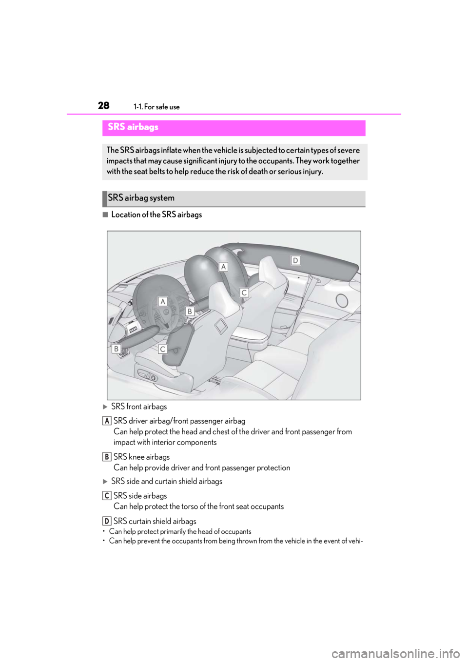 lexus LC500h 2019   / LEXUS 2019 LC 500,LC 500H  (OM11471U) Owners Guide 281-1. For safe use
■Location of the SRS airbags
SRS front airbagsSRS driver airbag/front passenger airbag
Can help protect the head and chest of  the driver and front passenger from 
impact with