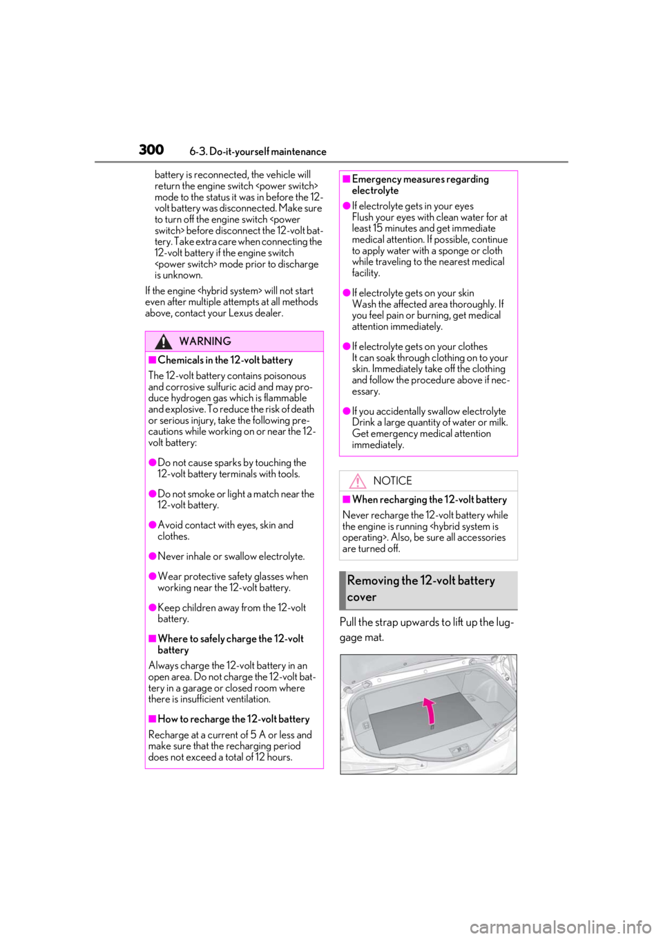 lexus LC500h 2019  Owners Manual / LEXUS 2019 LC 500,LC 500H OWNERS MANUAL (OM11471U) 3006-3. Do-it-yourself maintenance
battery is reconnected, the vehicle will 
return the engine switch <power switch> 
mode to the status it was in before the 12-
volt battery was disc onnected. Make s