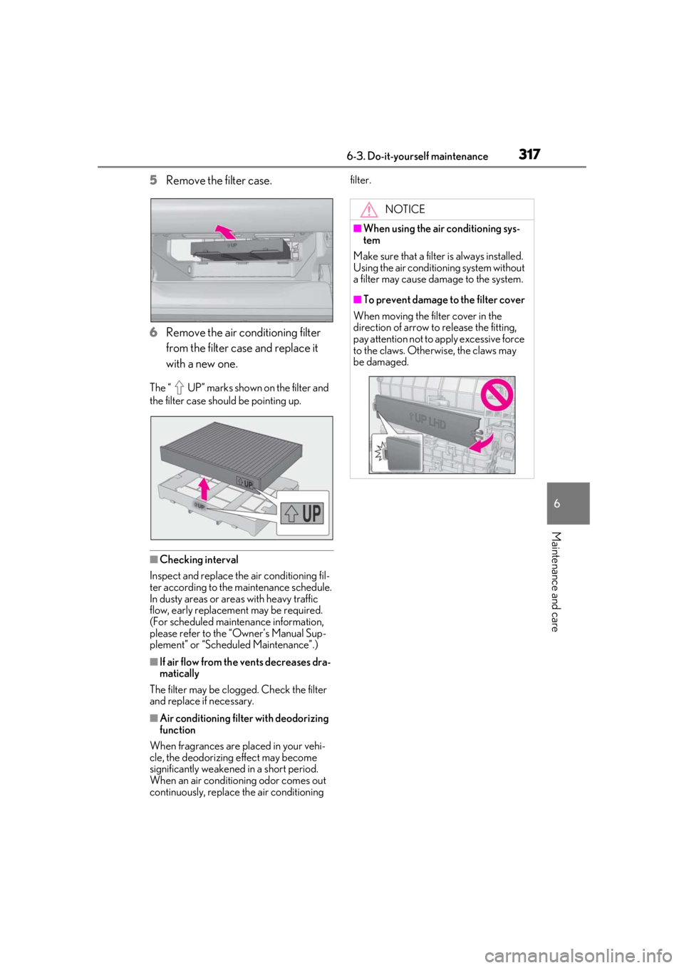 lexus LC500h 2019  Owners Manual / LEXUS 2019 LC 500,LC 500H OWNERS MANUAL (OM11471U) 3176-3. Do-it-yourself maintenance
6
Maintenance and care
5Remove the filter case.
6 Remove the air conditioning filter 
from the filter case and replace it 
with a new one.
The “ UP” marks shown 