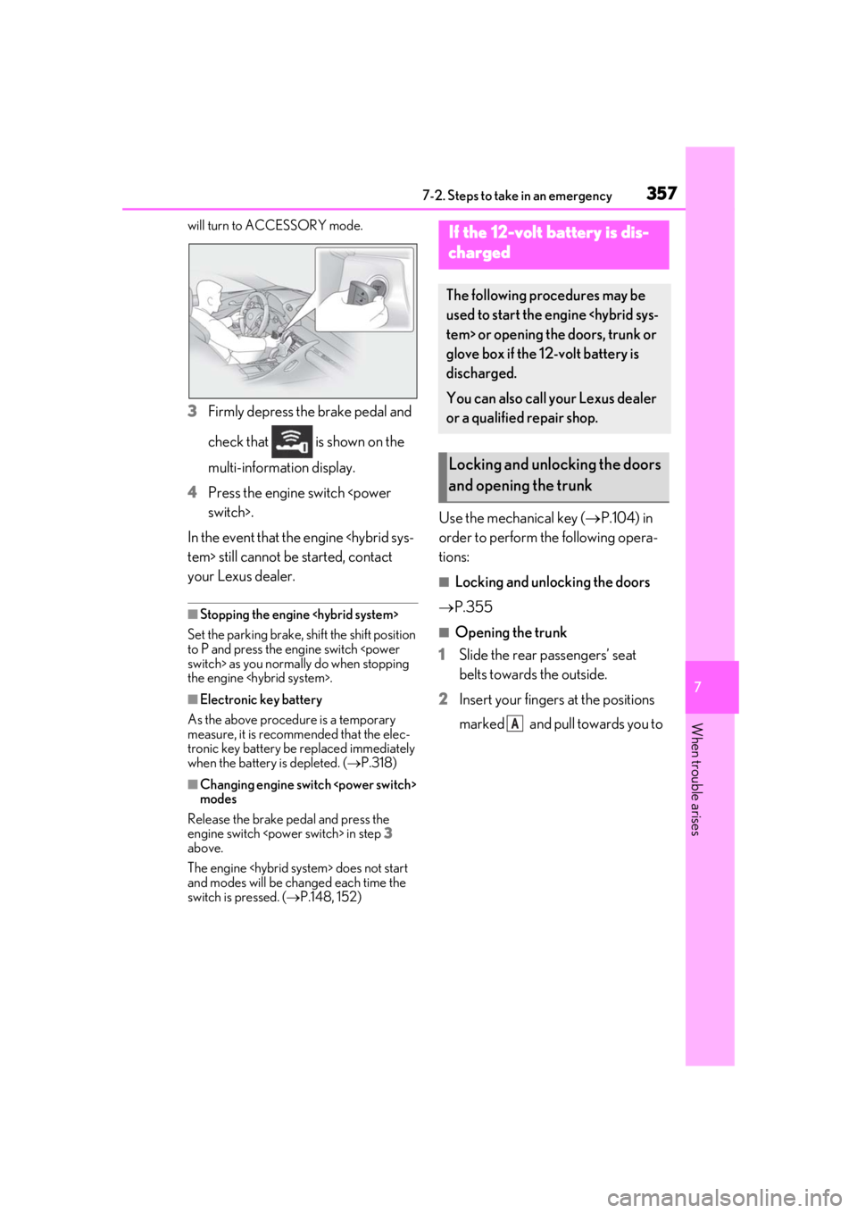 lexus LC500h 2019 Owners Manual / LEXUS 2019 LC 500,LC 500H OWNERS MANUAL (OM11471U) 3577-2. Steps to take in an emergency
7
When trouble arises
will turn to ACCESSORY mode.
3Firmly depress the brake pedal and
check that is shown on the
multi-information display.
4 Press the engin lexus LC500h 2019 Owners Manual / LEXUS 2019 LC 500,LC 500H OWNERS MANUAL (OM11471U) 3577-2. Steps to take in an emergency
7
When trouble arises
will turn to ACCESSORY mode.
3Firmly depress the brake pedal and
check that is shown on the
multi-information display.
4 Press the engin