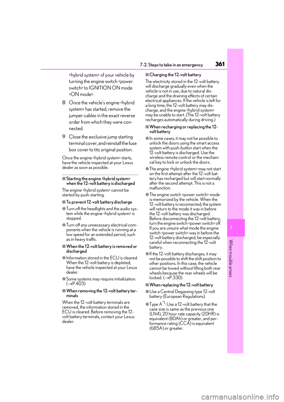 lexus LC500h 2019 Owners Manual / LEXUS 2019 LC 500,LC 500H OWNERS MANUAL (OM11471U) 3617-2. Steps to take in an emergency
7
When trouble arises
<hybrid system> of your vehicle by
turning the engine switch <power
switch> to IGNITION ON mode
<ON mode>.
8 Once the vehicle’s engine lexus LC500h 2019 Owners Manual / LEXUS 2019 LC 500,LC 500H OWNERS MANUAL (OM11471U) 3617-2. Steps to take in an emergency
7
When trouble arises
<hybrid system> of your vehicle by
turning the engine switch <power
switch> to IGNITION ON mode
<ON mode>.
8 Once the vehicle’s engine