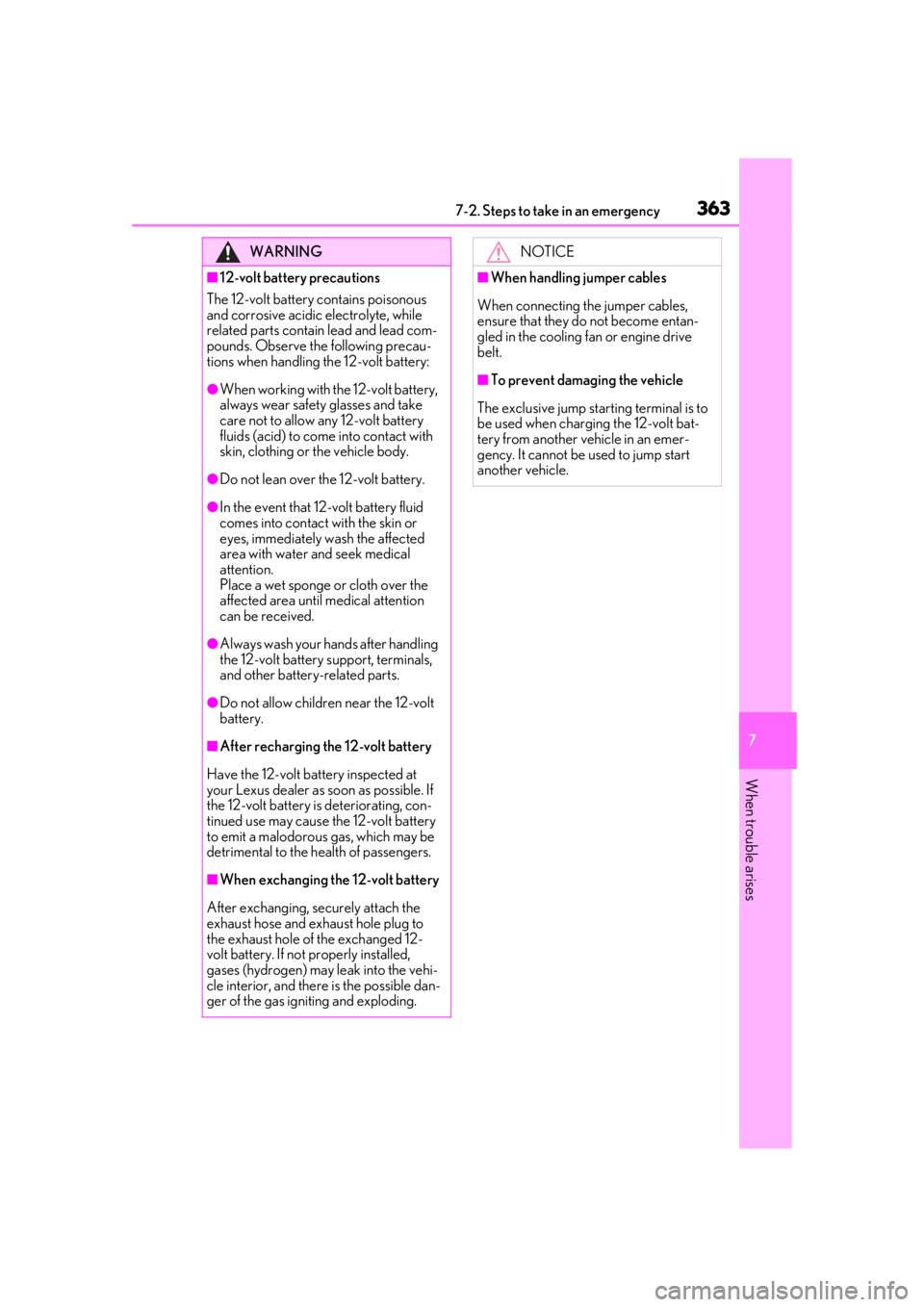 lexus LC500h 2019  Owners Manual / LEXUS 2019 LC 500,LC 500H OWNERS MANUAL (OM11471U) 3637-2. Steps to take in an emergency
7
When trouble arises
WARNING
■12-volt battery precautions
The 12-volt battery contains poisonous 
and corrosive acidic electrolyte, while 
related parts contai