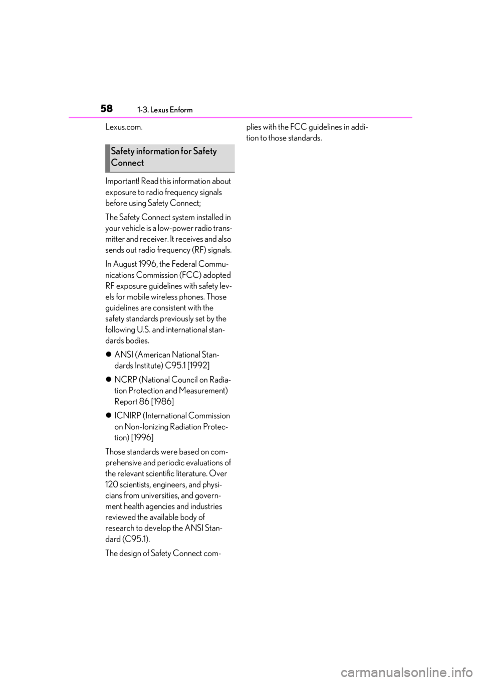 lexus LC500h 2019   / LEXUS 2019 LC 500,LC 500H  (OM11471U) Workshop Manual 581-3. Lexus Enform
Lexus.com.
Important! Read this information about 
exposure to radio frequency signals 
before using Safety Connect;
The Safety Connect system installed in 
your vehicle is a low-p