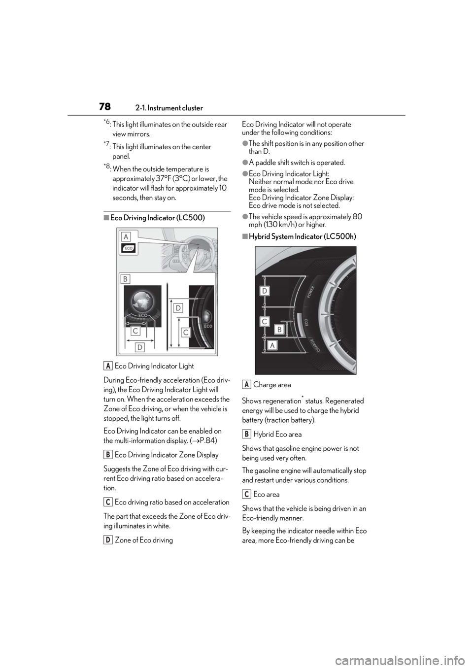lexus LC500h 2019 Owners Manual / LEXUS 2019 LC 500,LC 500H OWNERS MANUAL (OM11471U) 782-1. Instrument cluster
*6: This light illuminates on the outside rear view mirrors.
*7: This light illuminates on the center panel.
*8: When the outside temperature is approximately 37°F (3°C) o lexus LC500h 2019 Owners Manual / LEXUS 2019 LC 500,LC 500H OWNERS MANUAL (OM11471U) 782-1. Instrument cluster
*6: This light illuminates on the outside rear view mirrors.
*7: This light illuminates on the center panel.
*8: When the outside temperature is approximately 37°F (3°C) o