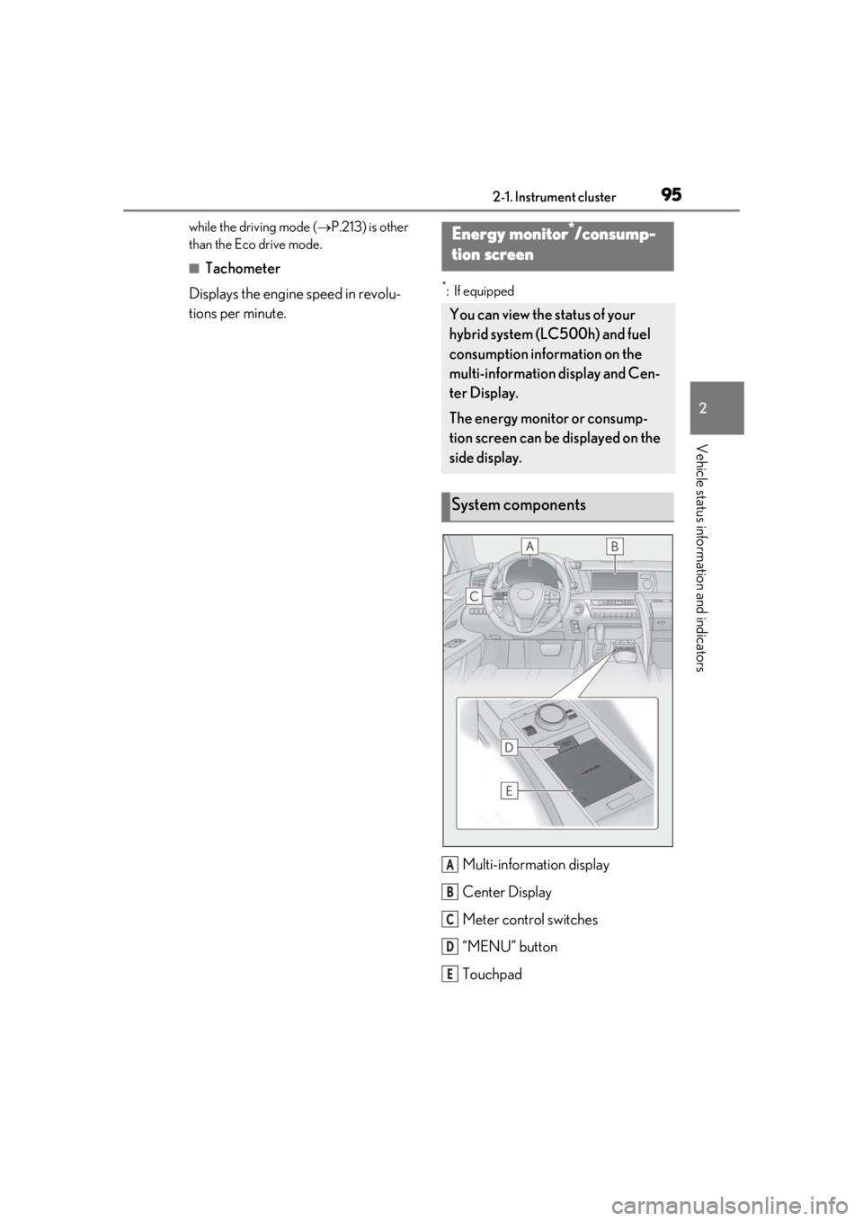 lexus LC500h 2019 / LEXUS 2019 LC 500,LC 500H (OM11471U) Owners Manual 952-1. Instrument cluster
2
Vehicle status information and indicators
while the driving mode (P.213) is other
than the Eco drive mode.
■Tachometer
Displays the engine speed in revolu-
tions per lexus LC500h 2019 / LEXUS 2019 LC 500,LC 500H (OM11471U) Owners Manual 952-1. Instrument cluster
2
Vehicle status information and indicators
while the driving mode (P.213) is other
than the Eco drive mode.
■Tachometer
Displays the engine speed in revolu-
tions per