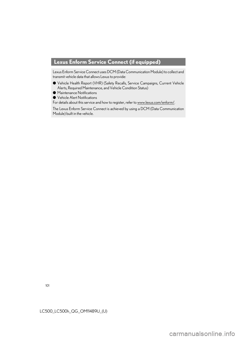 lexus LC500h 2019  Owners Manual / LEXUS 2019 LC 500,LC 500H OWNERS MANUAL QUICK GUIDE (OM11489U) 101
LC500_LC500h_QG_OM11489U_(U)
Lexus Enform Service Connect (if equipped)
Lexus Enform Service Connect  uses DCM (Data Communication Module) to collect and
transmit vehicle data that allows Lexus to