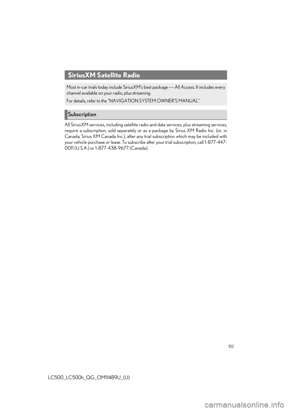 lexus LC500h 2019  Owners Manual / LEXUS 2019 LC 500,LC 500H OWNERS MANUAL QUICK GUIDE (OM11489U) 102
LC500_LC500h_QG_OM11489U_(U)
All SiriusXM services, including satellite radio and data services, plus streaming services,
require a subscription, sold separately or as  a package by Sirius XM Radi