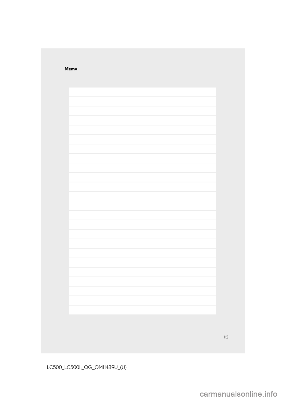 lexus LC500h 2019 Owners Manual / LEXUS 2019 LC 500,LC 500H OWNERS MANUAL QUICK GUIDE (OM11489U) Memo
112
Memo
LC500_LC500h_QG_OM11489U_(U) lexus LC500h 2019 Owners Manual / LEXUS 2019 LC 500,LC 500H OWNERS MANUAL QUICK GUIDE (OM11489U) Memo
112
Memo
LC500_LC500h_QG_OM11489U_(U)