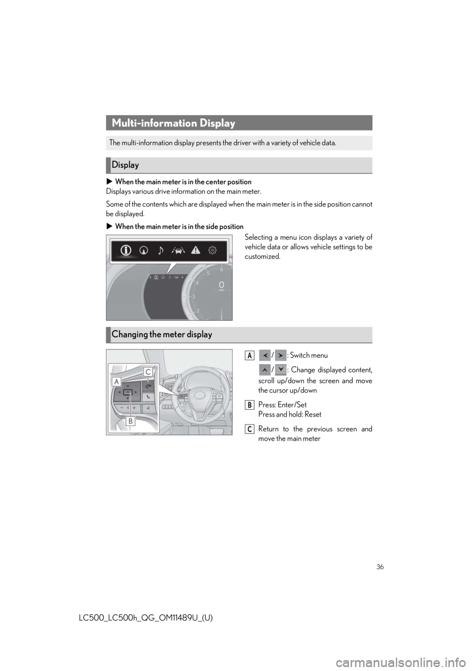 lexus LC500h 2019 / LEXUS 2019 LC 500,LC 500H QUICK GUIDE (OM11489U) Owners Guide 36
LC500_LC500h_QG_OM11489U_(U)
When the main meter is in the center position
Displays various drive information on the main meter.
Some of the contents which are displayed when the main meter is i lexus LC500h 2019 / LEXUS 2019 LC 500,LC 500H QUICK GUIDE (OM11489U) Owners Guide 36
LC500_LC500h_QG_OM11489U_(U)
When the main meter is in the center position
Displays various drive information on the main meter.
Some of the contents which are displayed when the main meter is i