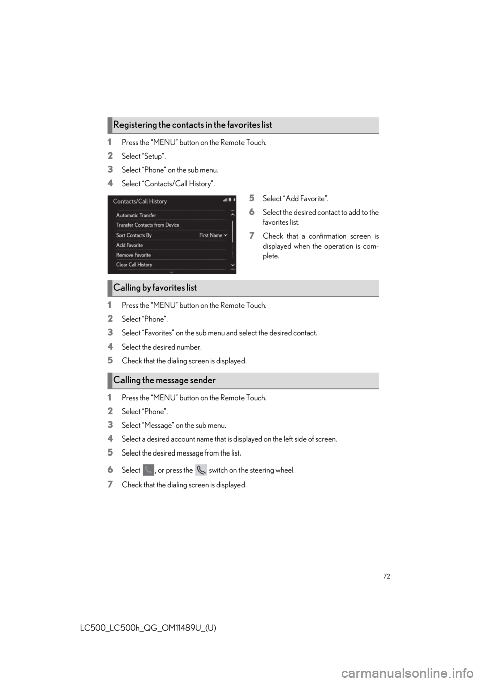 lexus LC500h 2019   / LEXUS 2019 LC 500,LC 500H  QUICK GUIDE (OM11489U) Manual PDF 72
LC500_LC500h_QG_OM11489U_(U)
1Press the “MENU” button on the Remote Touch.
2Select “Setup”.
3Select “Phone” on the sub menu.
4Select “Contacts/Call History”.
5Select “Add Favorite