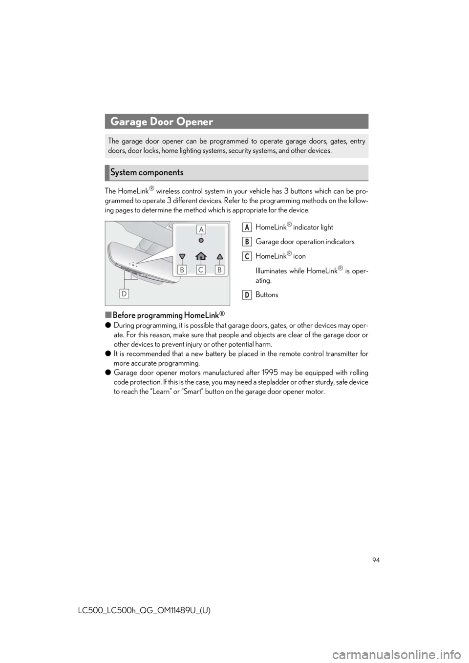 lexus LC500h 2019   / LEXUS 2019 LC 500,LC 500H  QUICK GUIDE (OM11489U) Owners Manual 94
LC500_LC500h_QG_OM11489U_(U)
The HomeLink® wireless control system in your vehicle has 3 buttons which can be pro-
grammed to operate 3 different devices. Refe r to the programming methods on the 