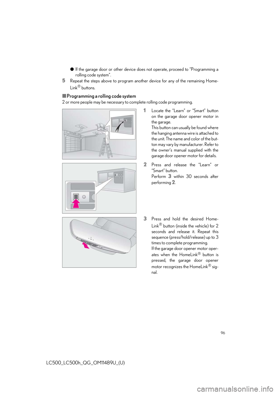 lexus LC500h 2019   / LEXUS 2019 LC 500,LC 500H  QUICK GUIDE (OM11489U) Owners Manual 96
LC500_LC500h_QG_OM11489U_(U)
●If the garage door or other device does not operate, proceed to “Programming a
rolling code system”.
5Repeat the steps above to program anothe r device for any o