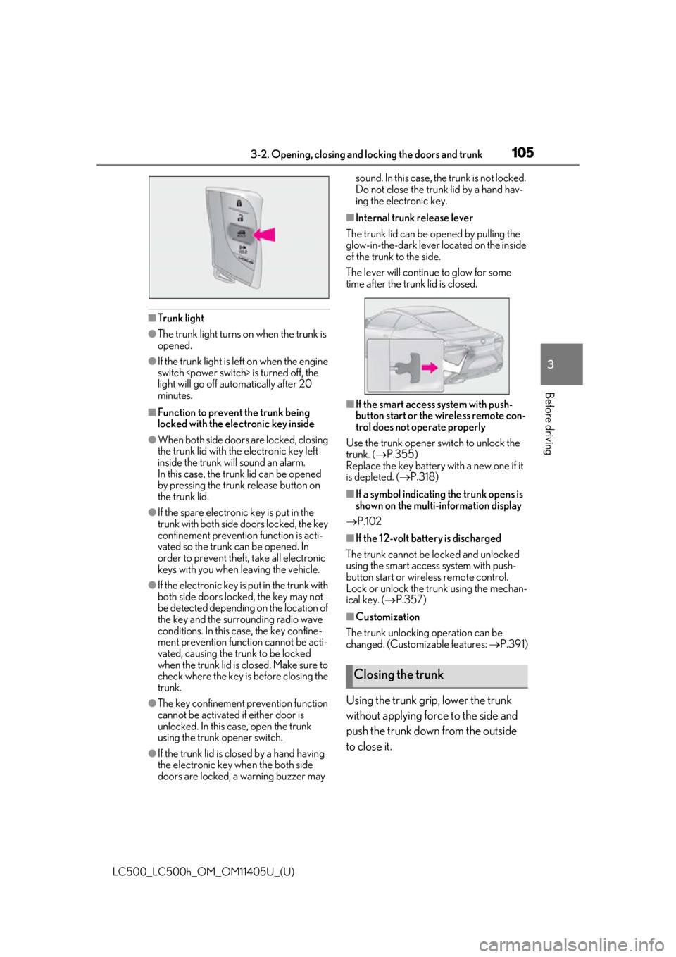 lexus LC500h 2018  Owners Manual / LEXUS 2018 LC500,LC500H OWNERS MANUAL (OM11405U) 1053-2. Opening, closing and locking the doors and trunk
LC500_LC500h_OM_OM11405U_(U)
3
Before driving
■Trunk light
●The trunk light turns on  when the trunk is 
opened.
●If the trunk light is l
