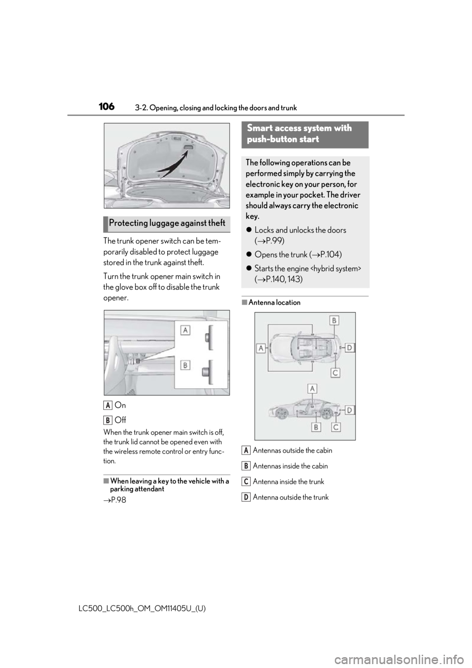 lexus LC500h 2018  Owners Manual / LEXUS 2018 LC500,LC500H OWNERS MANUAL (OM11405U) 1063-2. Opening, closing and locking the doors and trunk
LC500_LC500h_OM_OM11405U_(U)
The trunk opener switch can be tem-
porarily disabled to protect luggage 
stored in the trunk against theft.
Turn 