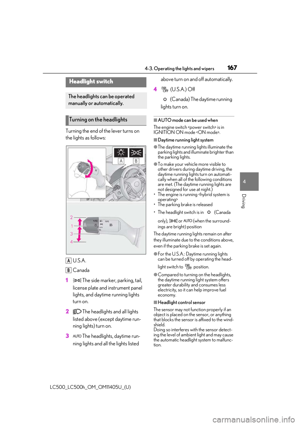 lexus LC500h 2018  Owners Manual / LEXUS 2018 LC500,LC500H OWNERS MANUAL (OM11405U) 1674-3. Operating the lights and wipers
LC500_LC500h_OM_OM11405U_(U)
4
Driving
4-3.Operating the lights and wipers
Turning the end of the lever turns on 
the lights as follows: U.S.A.
Canada
1  The si
